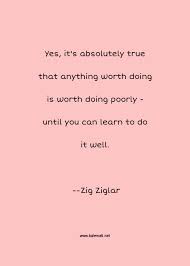 Home quotes & sayings mae west quotes. Zig Ziglar Quote Yes It S Absolutely True That Anything Worth Doin You Quotes