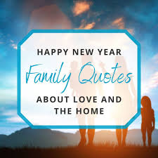 In this article, you will get some of the most inspirational family quotes that will help you to understand the significance of family members. Happy New Year Family Quotes To Think On This Year