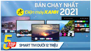 Top 5 Smart tivi dưới 12 triệu bán chạy nhất 2021 tại Điện máy XANH