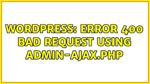 error 400 bad request using admin ajax