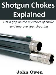 Shotgun Chokes Explained By John Owen