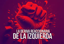 La deriva reaccionaria de la izquierda | EL MONTONERO