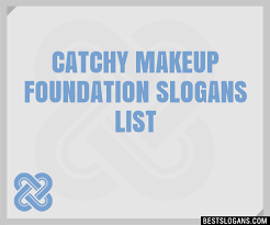 100 catchy makeup foundation slogans