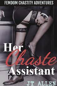 Her Chaste Assistant: Femdom Chastity Adventures by JT Allen | Goodreads