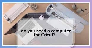a computer to use a cricut machine