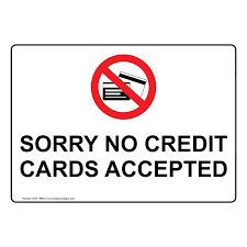 These cards require an upfront refundable deposit, usually equal to the card's limit. Sorry No Credit Cards Accepted Symbol Sign Nhe 15692 Payment Policies