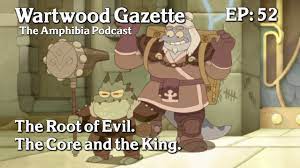 Wartwood Gazette, The Amphibia Podcast Episode 52: The Root of Evil / The  Core and the King - YouTube