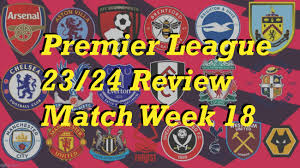 premier league 2023 24 match week 18 review