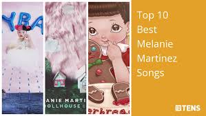 top 10 best melanie martinez songs