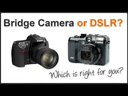 bridge camera or digital slr you