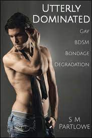Utterly Dominated (Gay, BDSM, Bondage, Degradation) by S M Partlowe | eBook  | Barnes & Noble®