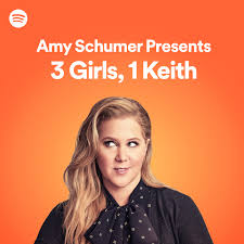 Amy Schumer Presents 3 Girls 1 Keith Podcast Listen