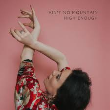 Write about your feelings and thoughts about ain't no mountain high enough. Lyrics Of Ain T No Mountain High Enough