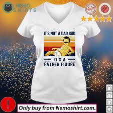 Bob Belcher It S Not A Dad Bod It S A Father Figure Vintage Shirt Chuot Sun Rang