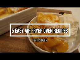 5 easy amazing air fryer oven recipes