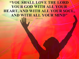Loving the lord with all our heart is matter of rejecting our own fleshly desire worldly enjoyment. You Shall Love The Lord Your God With All Your Heart And With All Your Soul And With All Your Mind Mt 22 37 Ppt Video Online Download