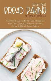 Recipes, monthly interesting articles and product information! Bread Baking Recipes Cookbook A Complete Guide With No Fuss Recipes For Your Von Susan Neel Englisches Buch Bucher De
