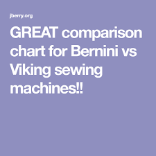 Great Comparison Chart For Bernini Vs Viking Sewing Machines