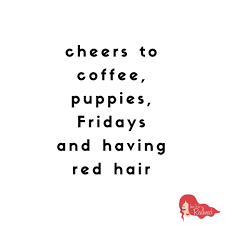 List 14 wise famous quotes about red hairs: Friday Quote How To Be A Redhead Its Friday Quotes Friday Quotes Funny Happy Quotes