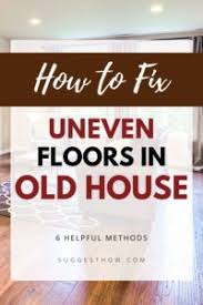 fix uneven floors in an old house