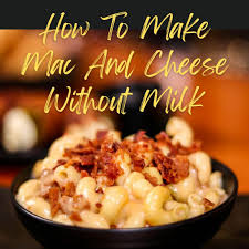 how to make mac and cheese without milk