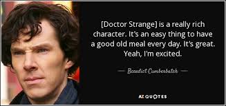 7379 famous quotes about strange: Benedict Cumberbatch Quote Doctor Strange Is A Really Rich Character It S An Easy