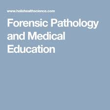 Forensic Pathology And Medical Education Helix Health Science