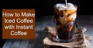 make iced coffee with instant coffee