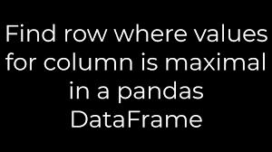 maximal in a pandas dataframe 5solution