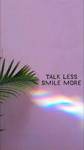 Even though there are drastic differences between human cultures and so we've gathered some great quotes about smiling to boost your mood and bring a few more smiles to your day. Talk Less Smile More Shared By Sofia Enciso