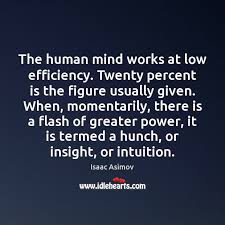See what role psychology plays in your life. The Human Mind Works At Low Efficiency Twenty Percent Is The Figure Idlehearts