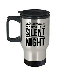 For the mom whose selfless love helped you grow, how can you show her your gratitude? Working Mom Travel Mug Travel Mug All Mama Wants Is A Silent Night Fishing Gifts For Dad Gifts For Fiance Funny Mom Gifts