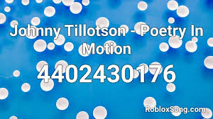 Poetry in motion is the highly anticipated follow up to najee's much loved you, me and forever which was #1 both on the billboard chart and at smooth jazz radio. Johnny Tillotson Poetry In Motion Roblox Id Roblox Music Codes