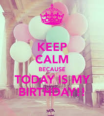 Famous people in history with the same birthday; Keep Calm Because Today Is My Birthday My Birthday Images Today Is My Birthday Happy Birthday Me
