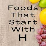 What foods starts with H?