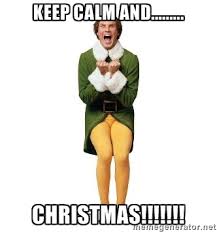 Keep Calm and......... Christmas!!!!!!! - Buddy The Elf Excited ... via Relatably.com