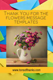 Provide the florist with that information help guarantee your floral delivery by contacting a florist early. Thank You For The Flowers Message Templates Tons Of Thanks