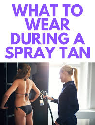 what to wear during a spray tan