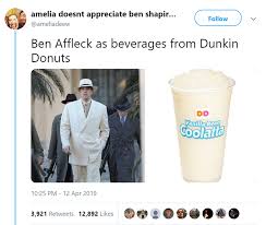 I was at dunkin' donuts, looking at their coffee menu but they only served spaghetti noodles with butter. Important Thread Ben Affleck Visualized As Various Beverages From Dunkin Donuts Dunkin Donuts Ben Affleck Donut Shop