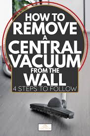 how to remove a central vacuum from the