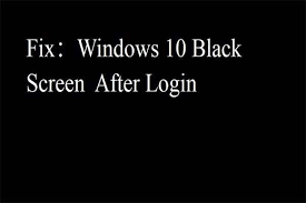 fix windows 10 black screen after login