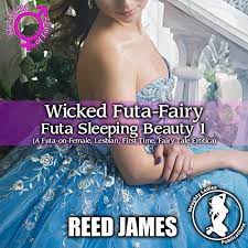 Wicked Futa-Fairy: Futa Sleeping Beauty 1: A Futa-on-Female, Lesbian, First  Time, Fairy Tale Erotica (Audible Audio Edition): Reed James, Veronica  Eastman, Naughty Ladies Publications: Amazon.ca: Books