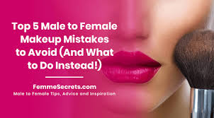 top 5 male to female makeup mistakes to