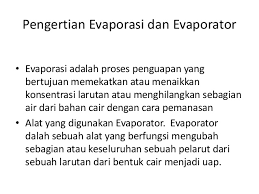 Evaporasi adalah suatu peristiwa di mana penguapan terjadi dari permukaan bentangan air. Pt Evaporasi
