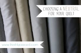 Choosing A Neutral For Your Quilt Part 2 My Kona Cheat