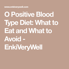 O Positive Blood Type Diet What To Eat And What To Avoid