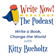WRITE NOW! Workshop Podcast: Write a Book, Change the World with Kitty Bucholtz