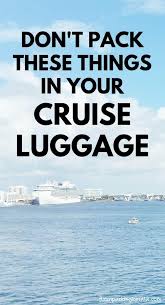 What Not To Pack In Cruise Luggage Caribbean Cruises Carry On