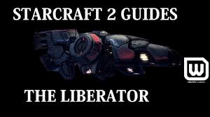 Starcraft 2 Beginner Guides Liberator Unit Guide When How To Use How To Counter