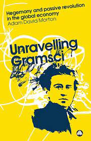 Unravelling Gramsci: Hegemony And Passive Revolution In The Global Political Economy | Amazon.com.br